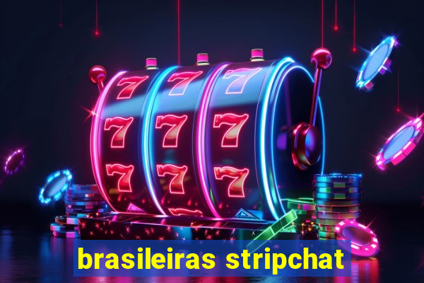 brasileiras stripchat